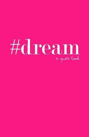 #dream: a quote book by Gloria Marie Pelcher 9780692330876