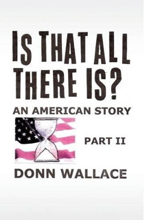 Is That All There Is?: An American Story: Part II by Donn W Fletcher 9780692335451