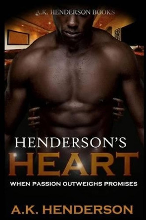 Henderson's Heart: When passion outweighs promise by A K Henderson 9780692345351