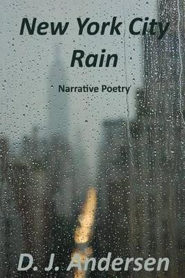 New York City Rain: Narrative Poetry by D J Andersen 9780692352434