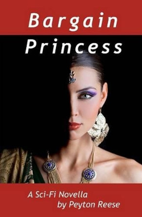 Bargain Princess: A Space Operetta by Peyton Reese 9780692361771
