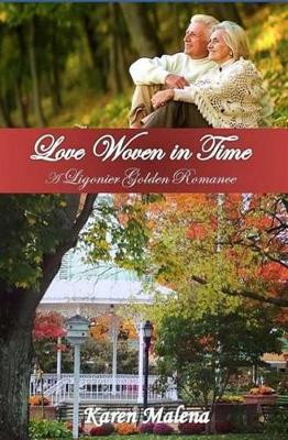 Love Woven in Time: A Ligonier Golden Romance by Karen Malena 9780692367148