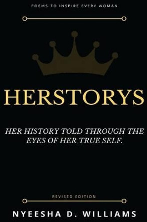 Herstorys: Her history told through the eyes of her true self. by Nyeesha D Williams 9780692386507