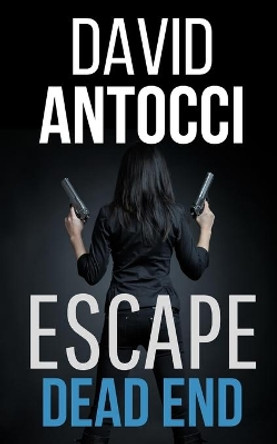 ESCAPE, Dead End by David J Antocci 9780692406199