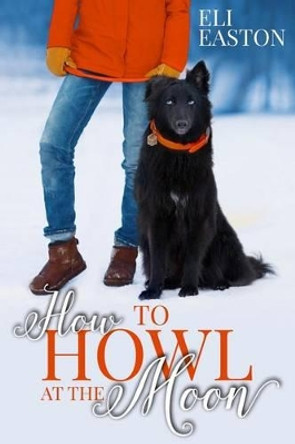 How to Howl at the Moon by Eli Easton 9780692456309