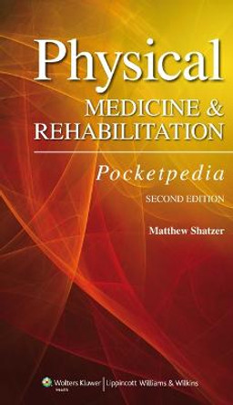 Physical Medicine and Rehabilitation Pocketpedia by Matthew Shatzer