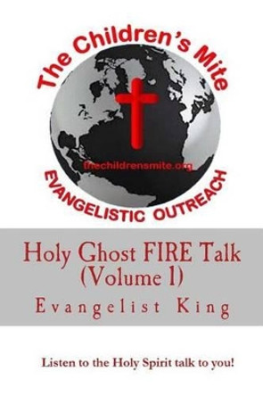 Holy Ghost FIRE Talk: Listen to the Holy Spirit talk to you! by Evangelist King 9780692463048