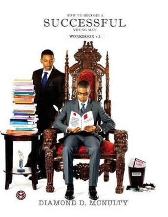 How to Become a Successful Young Man Workbook: -Taking Over The World- by Diamond D McNulty 9780692476697