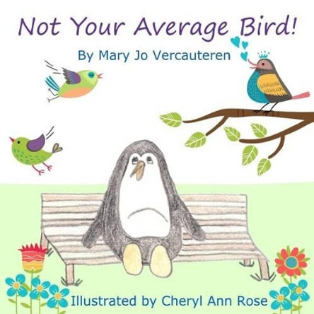 Not Your Average Bird! by Cheryl Ann Rose 9780692487860