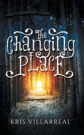 The Changing Place by Kris Villarreal 9780692510575