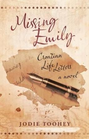 Missing Emily: Croatian Life Letters by Jodie Toohey 9780692414279