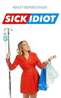 Sick Idiot by Ashley Boynes-Shuck 9780692414958