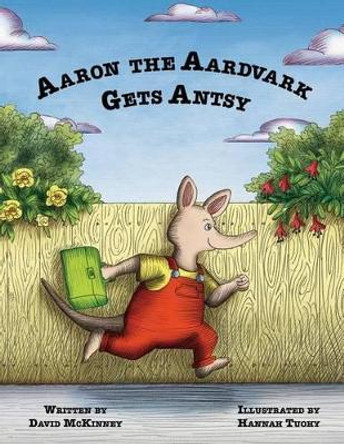 Aaron the Aardvark Gets Antsy by David McKinney 9780692428016