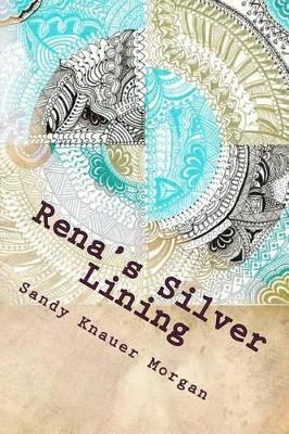 Rena's Silver Lining by Sandy Knauer Morgan 9780692434802