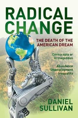 Radical Change: The Death of the American Dream by Daniel Sullivan 9780692439142