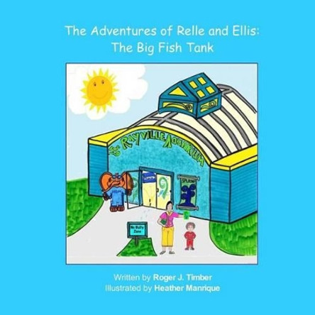 The Adventures of Relle and Ellis: The Big Fish Tank by Heather Manrique 9780692445952