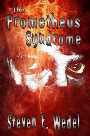 The Prometheus Syndrome by Steven E Wedel 9780692466315