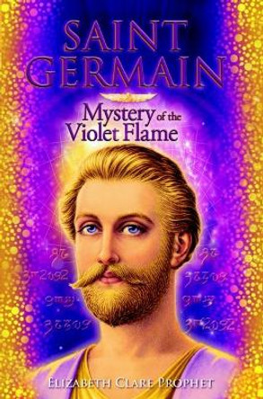 Saint Germain Mystery of the Violet Flame by Elizabeth Clare Prophet