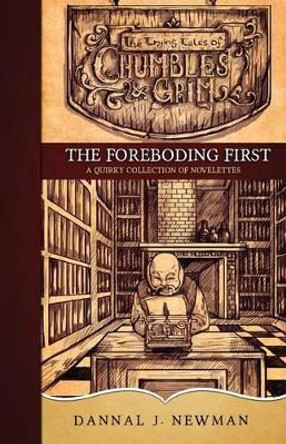 The Foreboding First: A Quirky Collection of Novelettes by Dannal J Newman 9780692532614