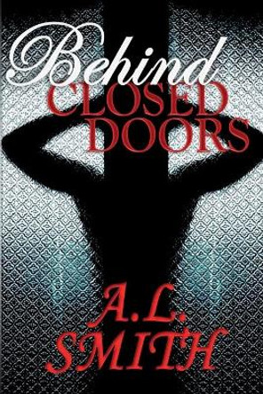 Behind Closed Doors by A L Smith 9780692534694