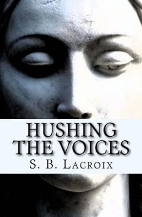 Hushing the Voices by S B LaCroix 9780692535950
