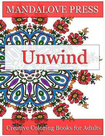Unwind: Relax and give your inner artist free reign with 30 original, one-of-a-kind mandala and repeating pattern designs! Relax and Unwind from the stress of the day! by Creative Coloring Books for Adults 9780692540985