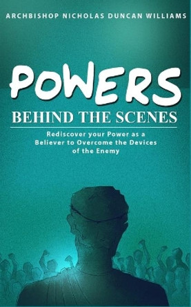 Powers Behind the Scenes by Archbishop Nicholas Duncan-Williams 9780692542132