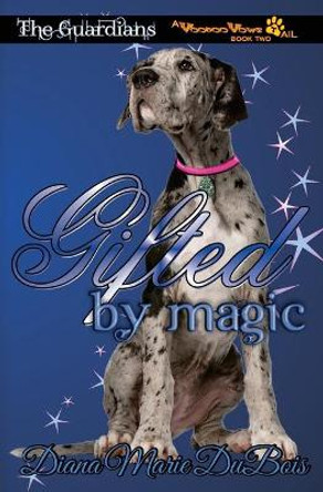 Gifted by Magic: The Guardians - A Voodoo Vows Tail Book 2 by Diana Marie DuBois 9780692544204