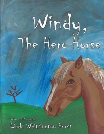 Windy, the Hero Horse by Linda Whittington Hurst 9780692550106