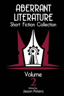 Aberrant Literature Short Fiction Collection Volume 2 by Professor Jason Peters 9780692568552