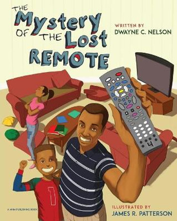 The Mystery of the Lost Remote by Dwayne C Nelson 9780692581995