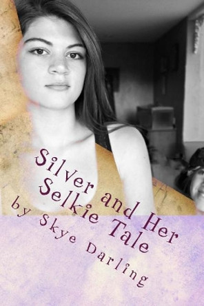 Silver and Her Selkie Tale by Skye Darling 9780692604700