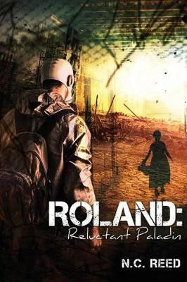 Roland: Reluctant Paladin by N C Reed 9780692605875