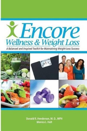 Encore Wellness & Weight Loss: A Balanced and Inspired Toolkit for Maintaining Weight Loss Success by Monica L Holt 9780692612156