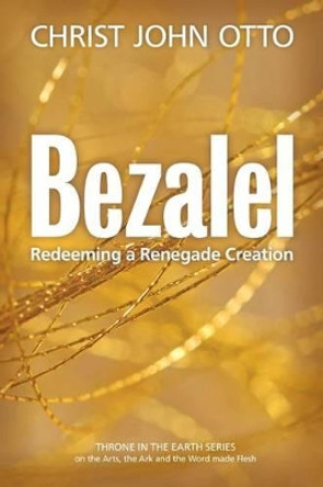 Bezalel: Redeeming a Renegade Creation by Nancy Mari 9780692615812