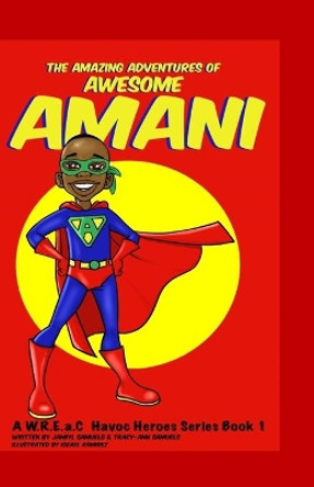 The Amazing Adventures of Awesome Amani: a W.R.E.a.C Havoc Heroes Series Book 1 by Tracy-Ann Samuels 9780692621752