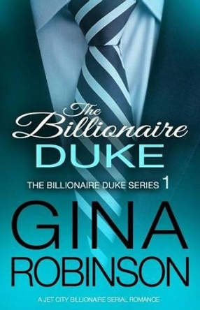 The Billionaire Duke: A Jet City Billionaire Serial Romance by Gina Robinson 9780692631874