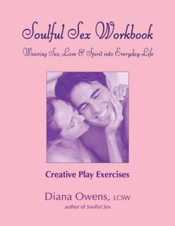 Soulful Sex Workbook: Creative Play Exercises by Diana Owens 9780692633731