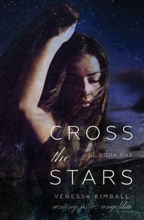 Cross the Stars (Crossing Stars #1) by Venessa Kimball 9780692633830