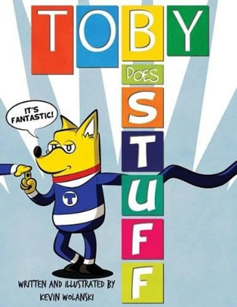 Toby Does Stuff by Kevin Wolanski 9780692655016