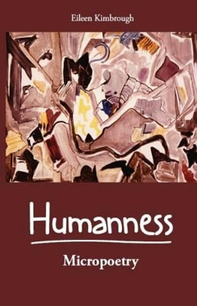 Humanness: Micropoetry by Eileen Kimbrough 9780692675540