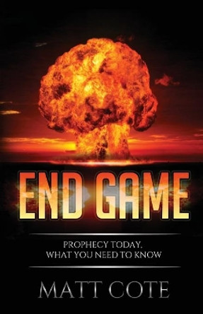 End Game: Prophecy Today, What You Need to Know by Matt Cote 9780692678824