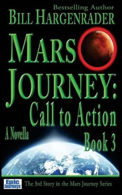 Mars Journey: Call to Action: Book 3 by Bill Hargenrader 9780692688823