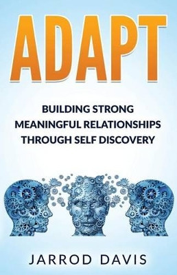 Adapt: Building Strong Meaningful Relationships Through Self Discovery by Jarrod Davis 9780692701690