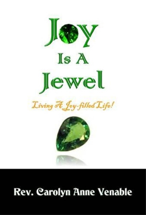 Joy Is a Jewel: Living a Joy-Filled Life! by Carolyn Anne Venable 9780692710197