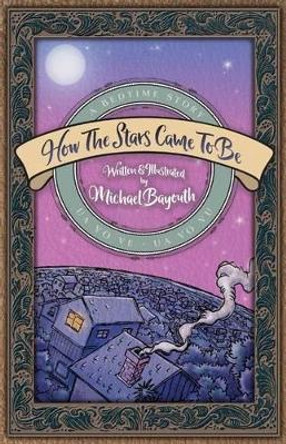 How The Stars Came To Be by Michael Bayouth 9780692711224