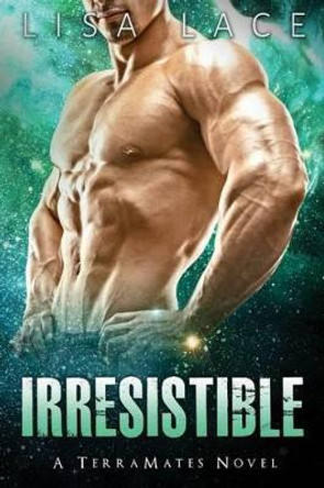 Irresistible: A Science Fiction Alien Mail Order Bride Romance by Lisa Lace 9780692716335