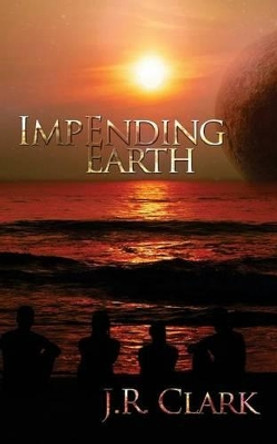 Impending Earth by J R Clark 9780692720622