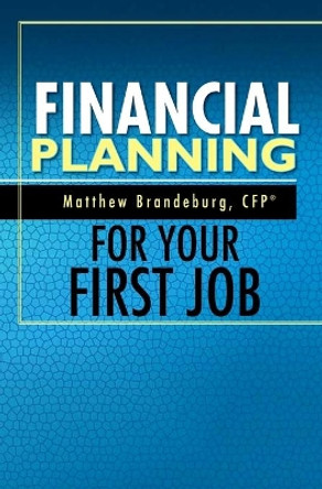 Financial Planning For Your First Job: A Comprehensive Financial Planning Guide by Burke Badenhop 9780692721957