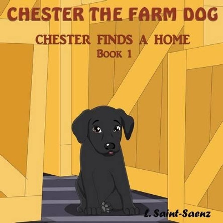 Chester the Farm Dog: Chester Finds a Home by L Saint-Saenz 9780692729748